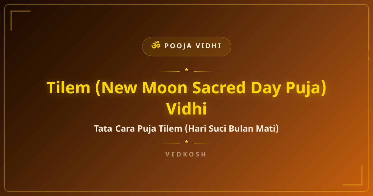 Tata Cara Puja Tilem (Hari Suci Bulan Mati) — Complete Guide | VedKosh